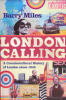 LONDON CALLING - A COUNTERCULTURAL HISTORY OF LONDON SINCE 1945
