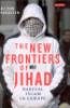 THE NEW FRONTIERS OF JIHAD - RADICAL ISLAM IN EUROPE