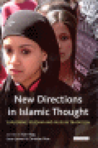 NEW DIRECTIONS IN ISLAMIC THOUGHT - EXPLORING REFORM AND MUSLIM TRADITION