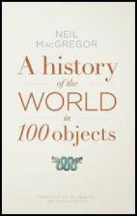 A HISTORY OF THE WORLD IN 100 OBJECTS