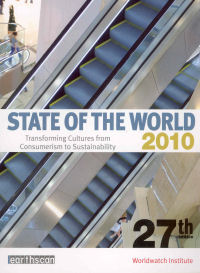 STATE OF THE WORLD 2010 - TRANSFORMING CULTURES FROM CONSUMERISM TO SUSTAINABILITY