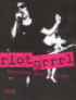 RIOT GRRRL - REVOLUTION GIRL STYLE NOW!