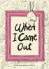 WHEN I CAME OUT