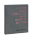 I KNOW HOW FURIOUSLY YOUR HEART IS BEATING