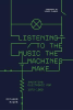 LISTENING TO THE MUSIC THE MACHINES MAKE