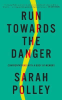 RUN TOWARDS THE DANGER