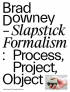 BRAD DOWNEY: SLAPSTICK FORMALISM
