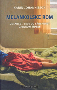 MELANKOLSKE ROM - OM ANGST, LEDE OG SRBARHET GJENNOM TIDENE