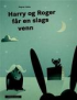 HARRY OG ROGER FR EN SLAGS VENN