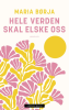 HELE VERDEN SKAL ELSKE OSS 