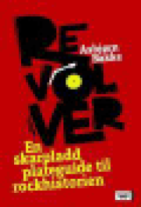 REVOLVER - EN SKARPLADD GUIDE TIL ROCKHISTORIEN