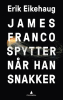JAMES FRANCO SPYTTER NÅR MAN SNAKKER