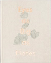 EYES AS BIG AS PLATES