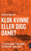 KLOK KVINNE ELLER DIGG DAME? 