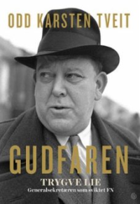 GUDFAREN TRYGVE LIE - GENERALSEKRETÆREN SOM SVIKTET FN