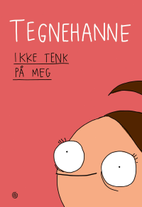 TEGNEHANNE - IKKE TENK PÅ MEG