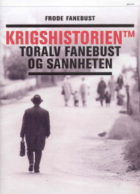 KRIGSHISTORIEN TM - TORALV FANEBUST OG SANNHETEN