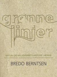 GRØNNE LINJER - NATUR- OG MILJØVERNETS HISTORIE I NORGE