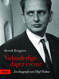 VIDUNDERLIGE DAGER I VENTE - EN BIOGRAFI OM OLOF PALME