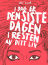 I DAG ER DEN SISTE DAGEN I RESTEN AV DITT LIV