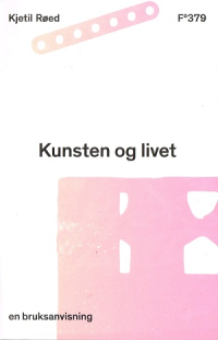 KUNSTEN OG LIVET - EN BRUKSANVISNING