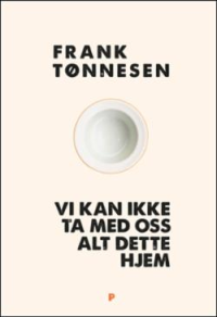 VI KAN IKKE TA MED OSS ALT DETTE HJEM