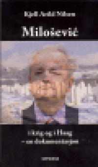 MILOSEVIC I KRIG OG I HAAG - EN DOKUMENTASJON