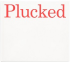 PLUCKED