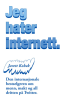 JEG HATER INTERNETT.