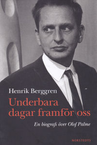 UNDERBARA DAGAR FRAMF�R OSS - EN BIOGRAFI �VER OLOF PALME