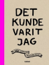 DET KUNDE VARIT JAG