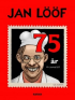 JAN LÖÖF - 75 ÅR AV DUMHETER