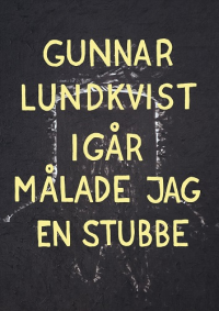 IGÅR MÅLADE JAG EN STUBBE