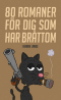 80 ROMANER FÖR DIG SOM HAR BRÅTTOM