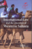 INTERNATIONAL LAW AND THE QUESTION OF WESTERN SAHARA